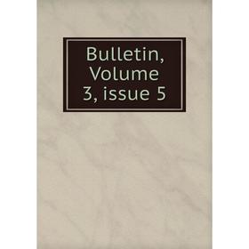 

Книга Bulletin, Volume 3, issue 5