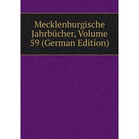 

Книга Mecklenburgische Jahrbücher, Volume 59