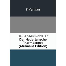 

Книга De Geneesmiddelen Der Nederlansche Pharmacopee (Afrikaans Edition)
