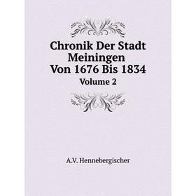 

Книга Chronik Der Stadt Meiningen Von 1676 Bis 1834Volume 2