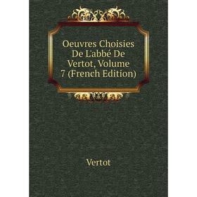 

Книга Oeuvres choisies De L'abbé De Vertot, Volume 7