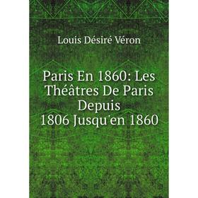 

Книга Paris En 1860: Les Théâtres De Paris Depuis 1806 Jusqu'en 1860
