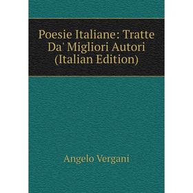 

Книга Poesie Italiane: Tratte Da' Migliori Autori (Italian Edition)