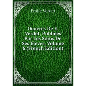 

Книга Oeuvres De E Verdet, Publiees Par Les Soins De Ses Eleves, Volume 6