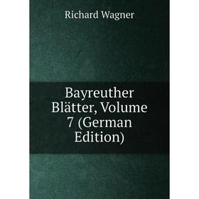 

Книга Bayreuther Blätter, Volume 7 (German Edition)