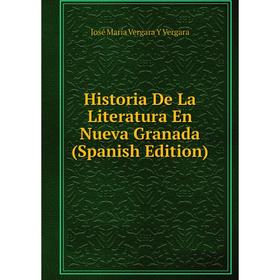 

Книга Historia De La Literatura En Nueva Granada (Spanish Edition)