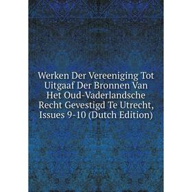 

Книга Werken Der Vereeniging Tot Uitgaaf Der Bronnen Van Het Oud-Vaderlandsche Recht Gevestigd Te Utrecht, Issues 9-10 (Dutch Edition)
