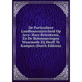

Книга De Particuliere Landbouwnijverheid Op Java: Hare Beteekenis, En De Belemmeringen Waarmede Zij Heeft Te Kampen (Dutch Edition)