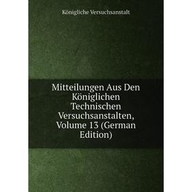 

Книга Mitteilungen Aus Den Königlichen Technischen Versuchsanstalten, Volume 13