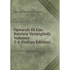 

Книга Opuscoli Di Gio Battista Vermiglioli, Volumes 3-4