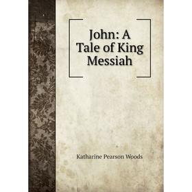 

Книга John: A Tale of King Messiah