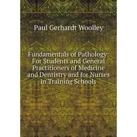 

Книга Fundamentals of Pathology: For Students and General Practitioners of Medicine and Dentistry and for Nurses in Training Schools