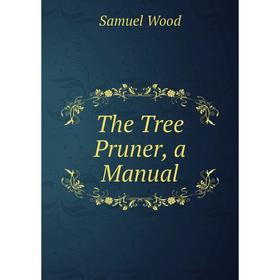 

Книга The Tree Pruner, a Manual