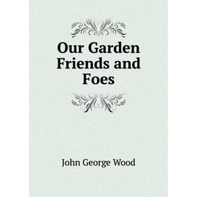 

Книга Our Garden Friends and Foes