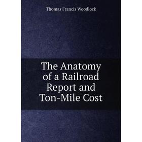

Книга The Anatomy of a Railroad Report and Ton-Mile Cost