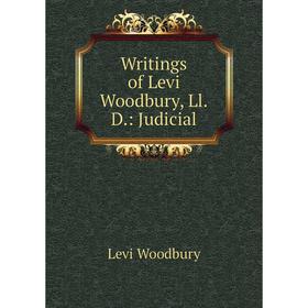 

Книга Writings of Levi Woodbury, Ll.D.: Judicial