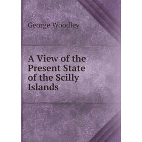 

Книга A View of the Present State of the Scilly Islands