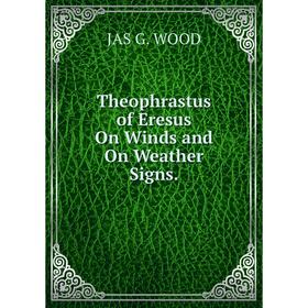 

Книга Theophrastus of Eresus On Winds and On Weather Signs.