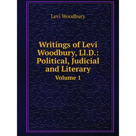 

Книга Writings of Levi Woodbury, Ll.D.: Political, Judicial and LiteraryVolume 1
