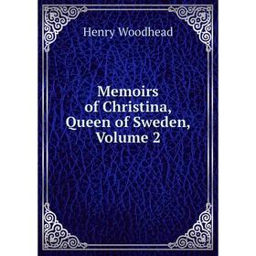 

Книга Memoirs of Christina, Queen of Sweden, Volume 2