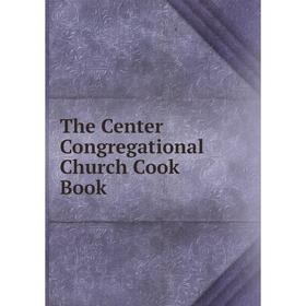 

Книга The Center Congregational Church Cook Book