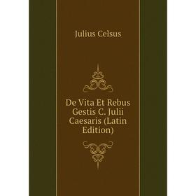 

Книга De Vita Et Rebus Gestis C. Julii Caesaris (Latin Edition)