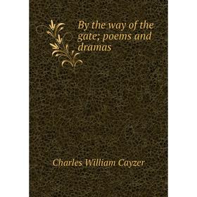 

Книга By the way of the gate; poems and dramas
