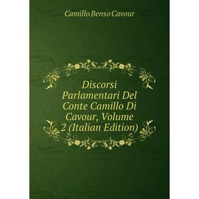 

Книга Discorsi Parlamentari Del Conte Camillo Di Cavour, Volume 2 (Italian Edition)
