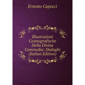 

Книга Illustrazioni Cosmografische Della Divina Commedia: Dialoghi (Italian Edition)