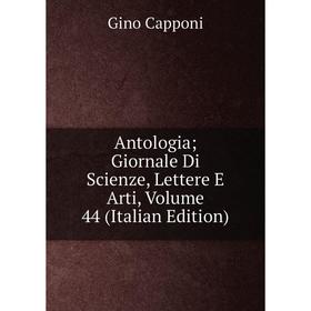

Книга Antologia; Giornale Di Scienze, Lettere E Arti, Volume 44 (Italian Edition)