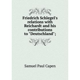 

Книга Friedrich Schlegel's relations with Reichardt and his contributions to Deutschland