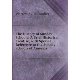 

Книга The History of Sunday-Schools: A Brief Historical Treatise, with Special Reference to the Sunday-Schools of America