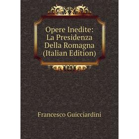

Книга Opere Inedite: La Presidenza Della Romagna