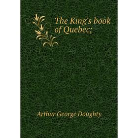 

Книга The King's book of Quebec