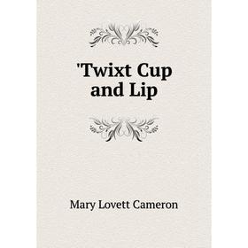 

Книга Twixt Cup and Lip
