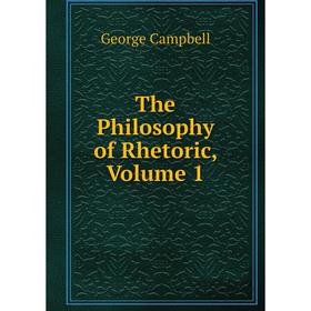 

Книга The Philosophy of Rhetoric, Volume 1