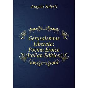 

Книга Gerusalemme Liberata: Poema Eroico (Italian Edition)