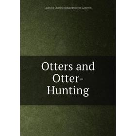 

Книга Otters and Otter-Hunting
