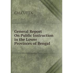 

Книга General Report On Public Instruction in the Lower Provinces of Bengal