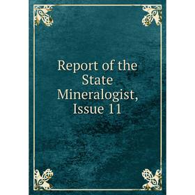 

Книга Report of the State Mineralogist, Issue 11