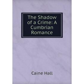 

Книга The Shadow of a Crime: A Cumbrian Romance