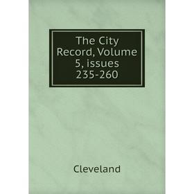 

Книга The City Record, Volume 5, issues 235-260
