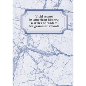 

Книга Vivid scenes in American history; a series of readers for grammar schools