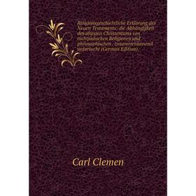

Книга Religionsgeschichtliche Erklärung des Neuen Testaments