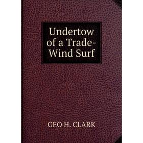 

Книга Undertow of a Trade-Wind Surf