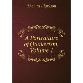

Книга A Portraiture of Quakerism, Volume 1