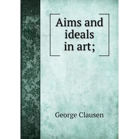 

Книга Aims and ideals in art