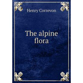 

Книга The alpine flora