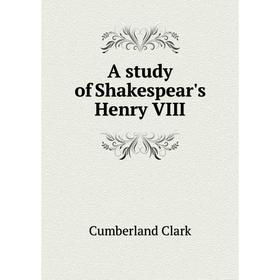

Книга A study of Shakespear's Henry VIII