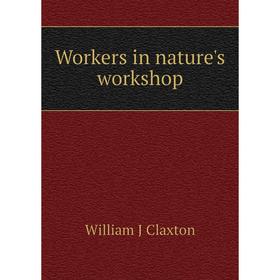

Книга Workers in nature's workshop